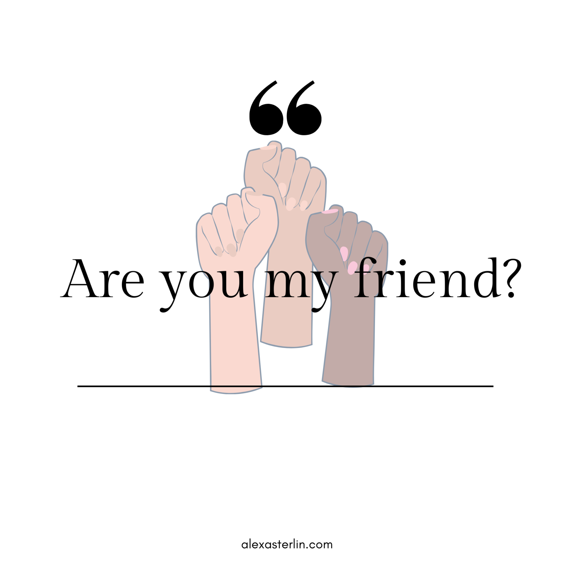 Are You My Friend?